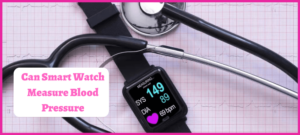 Can Smart Watch Measure Blood Pressure