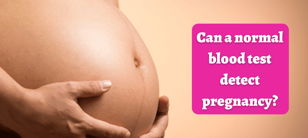 Can a normal blood test detect pregnancy