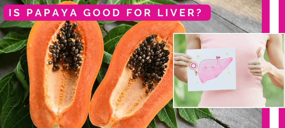 Is papaya good for liver?