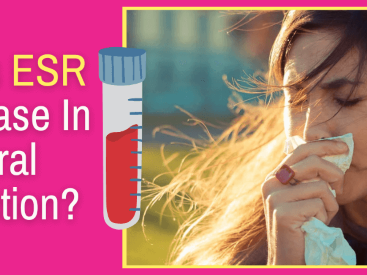 Does ESR Increase In Viral Infection? - Know The Truth