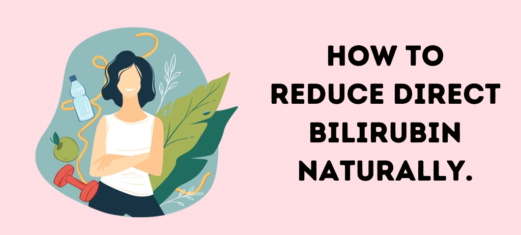 How to Reduce Direct Bilirubin Naturally.