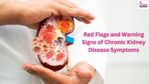 Red Flags and Warning Signs of Chronic Kidney Disease Symptoms